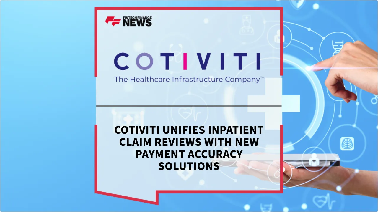 Press Release: Cotiviti Unifies Inpatient Claim Reviews with New Payment Accuracy Solutions | Featured Image by FF News