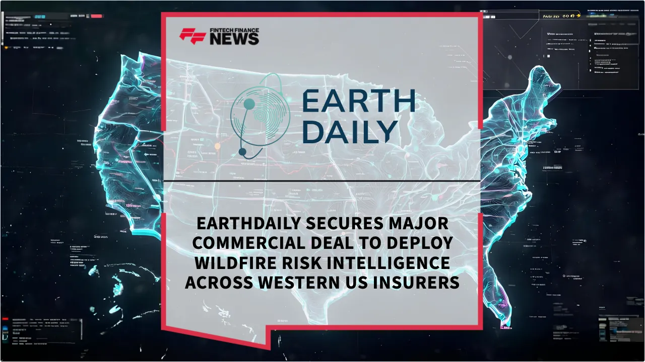 Press Release: EarthDaily Secures Major Commercial Deal to Deploy Wildfire Risk Intelligence Across Western US Insurers | Featured Image by FF News