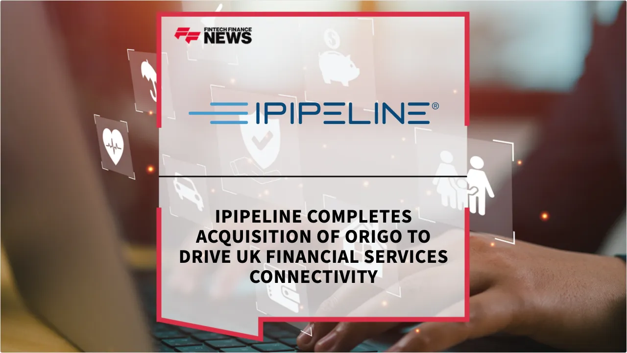 Press Release: iPipeline Completes Acquisition of Origo to Drive UK Financial Services Connectivity | Featured Image by FF News