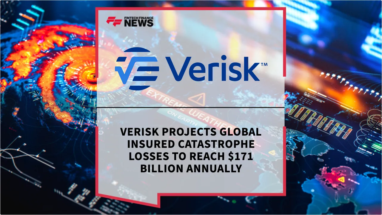 Press Release: Verisk Projects Global Insured Catastrophe Losses to Reach $171 Billion Annually | Featured Image by FF News