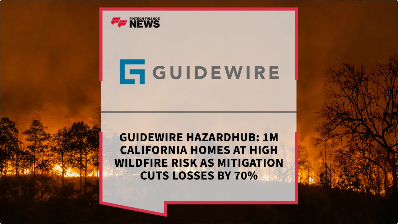 Press Release: Guidewire HazardHub: 1M California Homes at High Wildfire Risk as Mitigation Cuts Losses by 70% | Featured Image by FF News