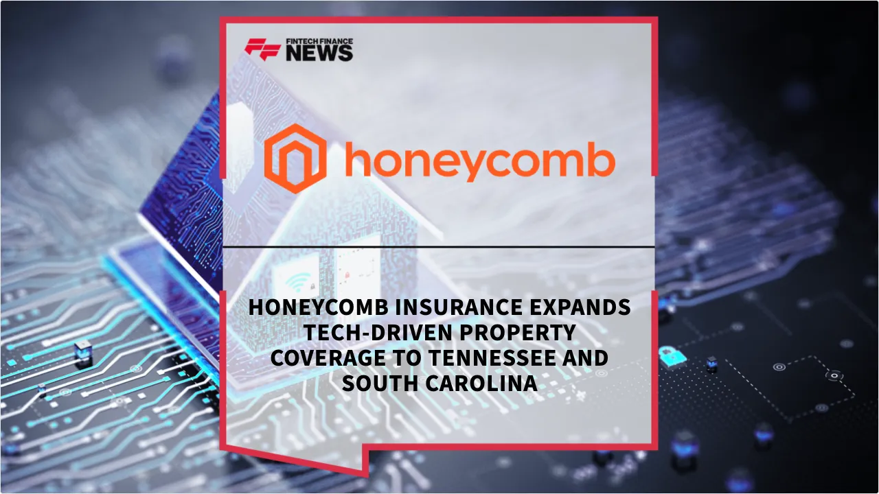 Press Release: Honeycomb Insurance Expands Tech-Driven Property Coverage to Tennessee and South Carolina | Featured Image by FF News