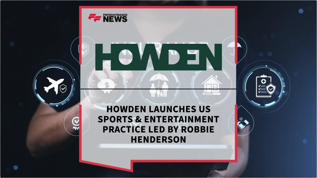 Press Release: Howden Launches US Sports & Entertainment Practice Led by Robbie Henderson | Featured Image by FF News