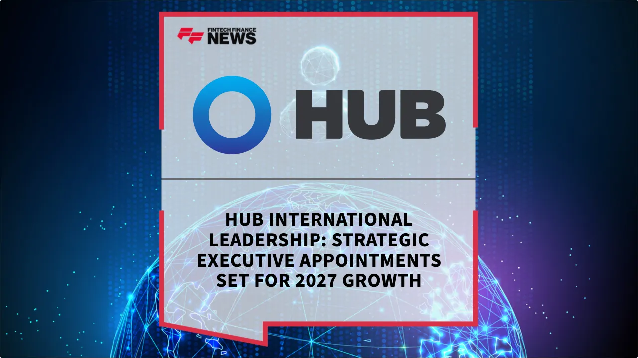 Press Release: Hub International Leadership: Strategic Executive Appointments Set for 2027 Growth | Featured Image by FF News