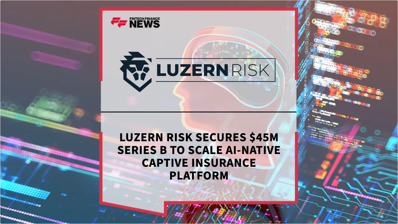 Press Release: Luzern Risk Secures $45M Series B to Scale AI-Native Captive Insurance Platform | Featured Image by FF News