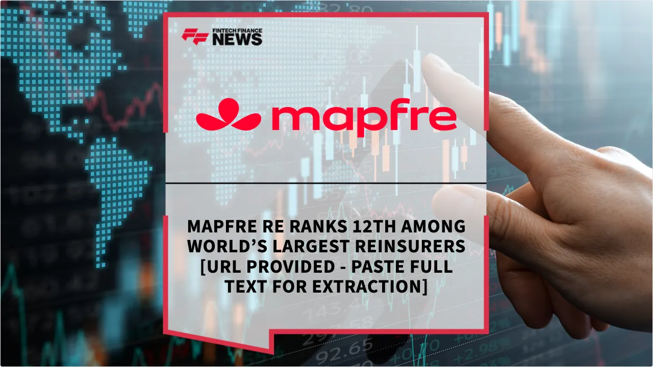 Press Release: Mapfre Re Ranks 12th Among World’s Largest Reinsurers [URL provided - paste full text for extraction] | Featured Image by FF News