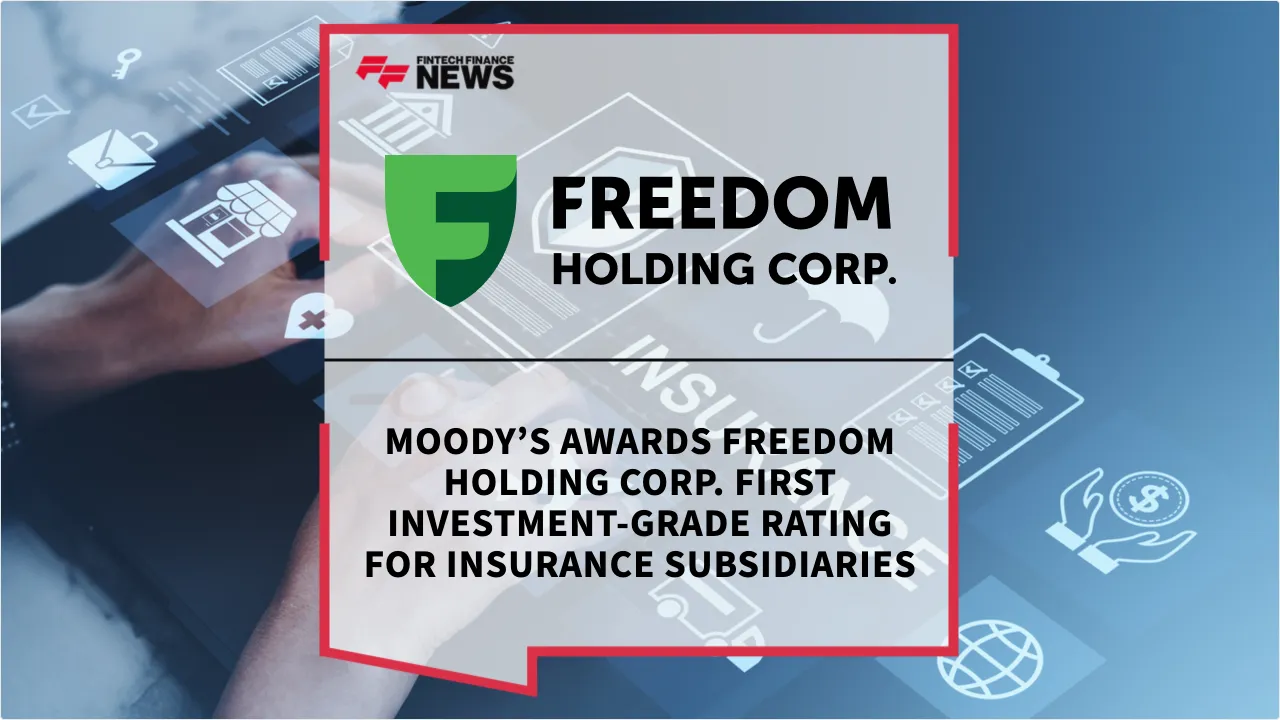 Press Release: Moody’s Awards Freedom Holding Corp. First Investment-Grade Rating for Insurance Subsidiaries | Featured Image by FF News