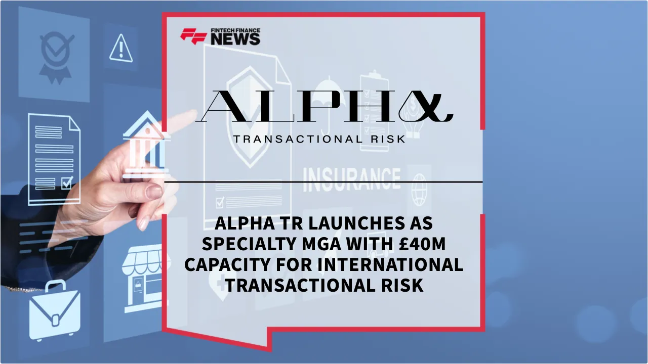 Press Release: Alpha TR Launches as Specialty MGA with £40m Capacity for International Transactional Risk | Featured Image by FF News