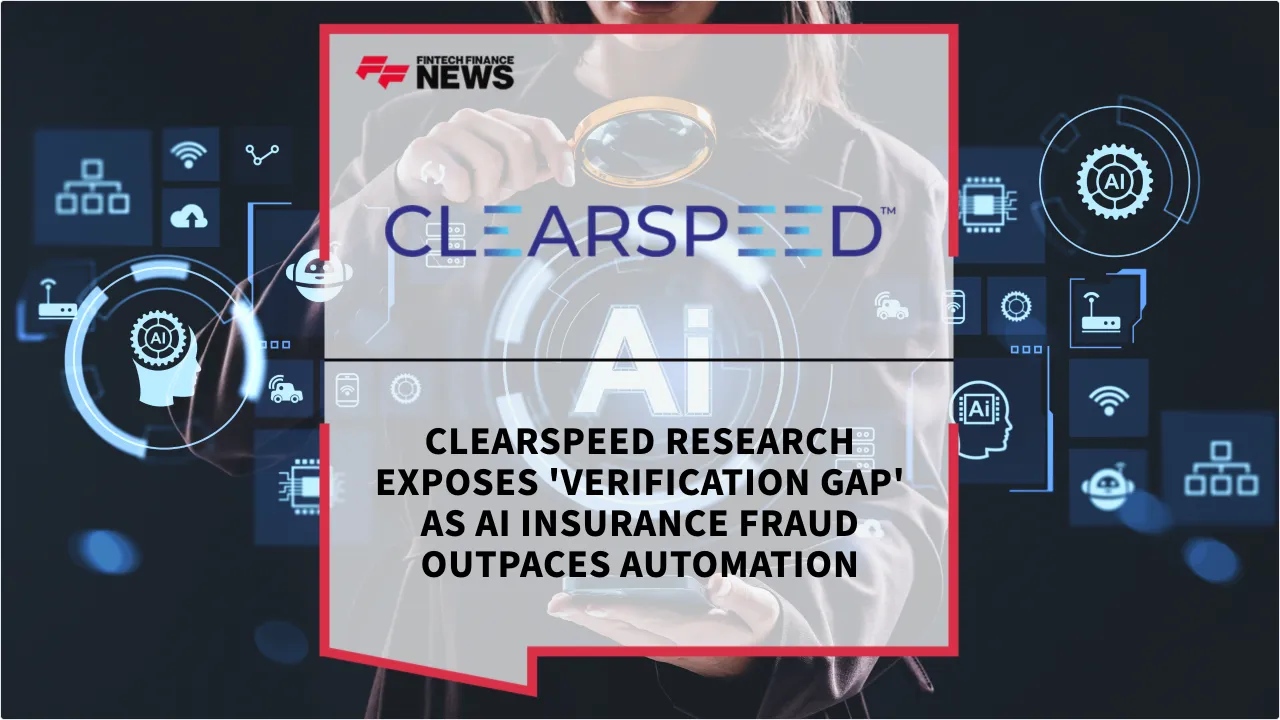 Press Release: Clearspeed Research Exposes 'Verification Gap' as AI Insurance Fraud Outpaces Automation | Featured Image by FF News