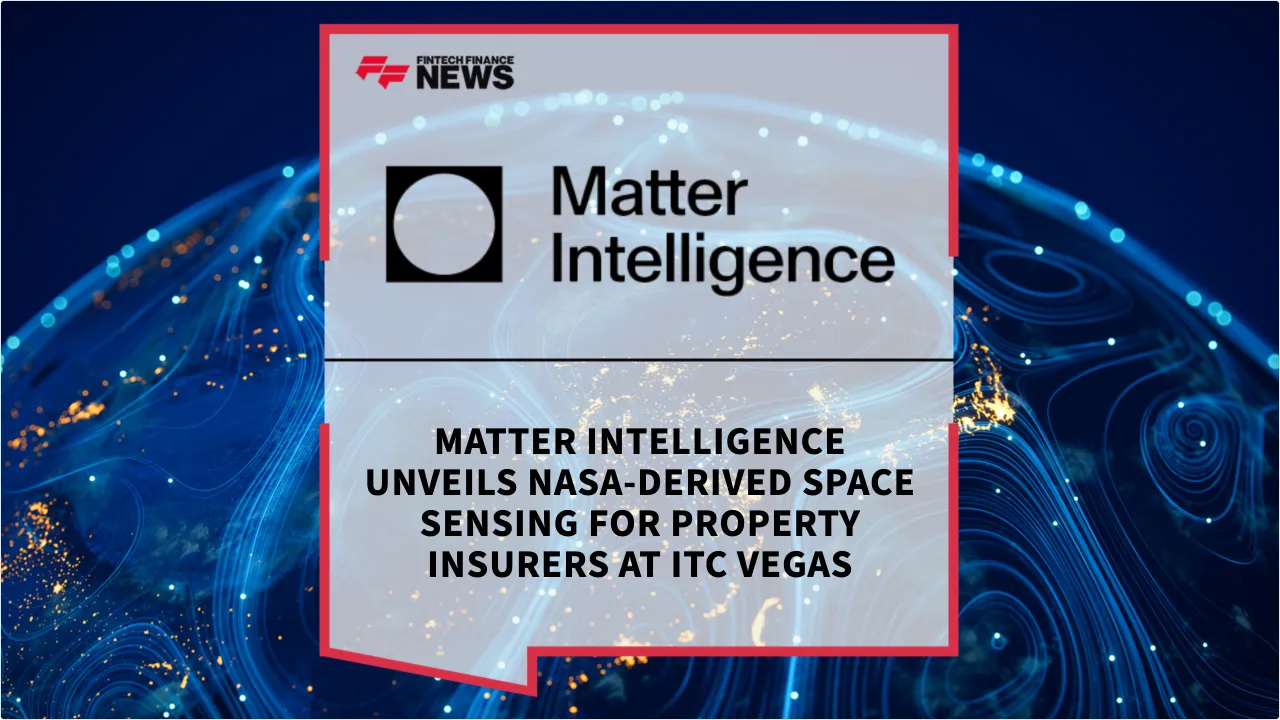 Press Release: Matter Intelligence Unveils NASA-Derived Space Sensing for Property Insurers at ITC Vegas | Featured Image by FF News