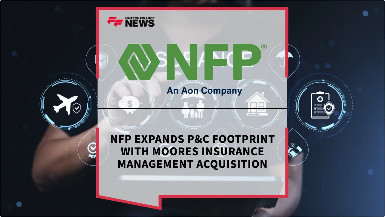 Press Release: NFP Expands P&C Footprint with Moores Insurance Management Acquisition | Featured Image by FF News