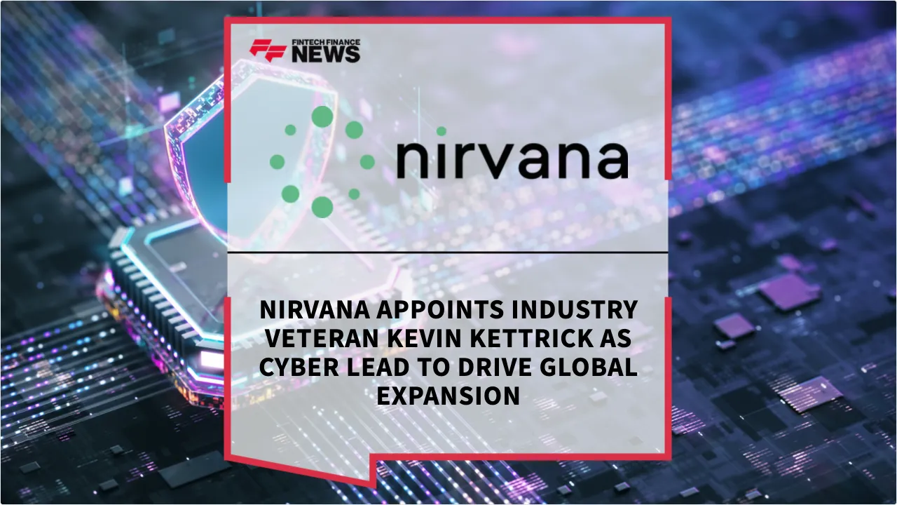 Press Release: Nirvana Appoints Industry Veteran Kevin Kettrick as Cyber Lead to Drive Global Expansion | Featured Image by FF News
