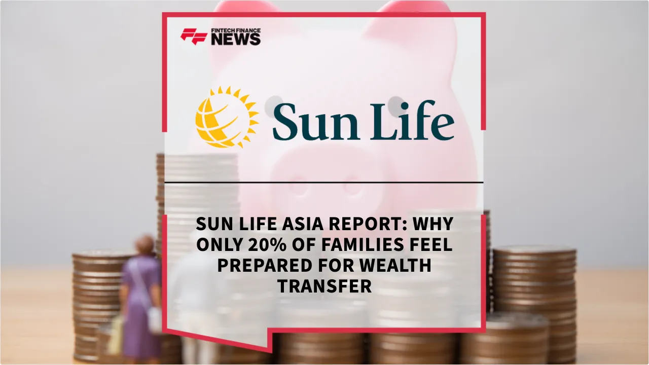 Press Release: Sun Life Asia Report: Why Only 20% of Families Feel Prepared for Wealth Transfer | Featured Image by FF News