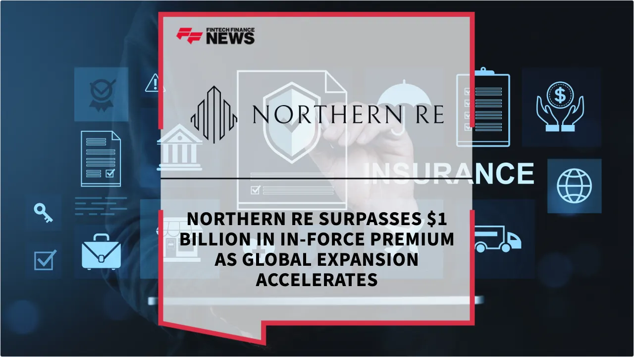Press Release: Northern Re Surpasses $1 Billion in In-Force Premium as Global Expansion Accelerates | Featured Image by FF News
