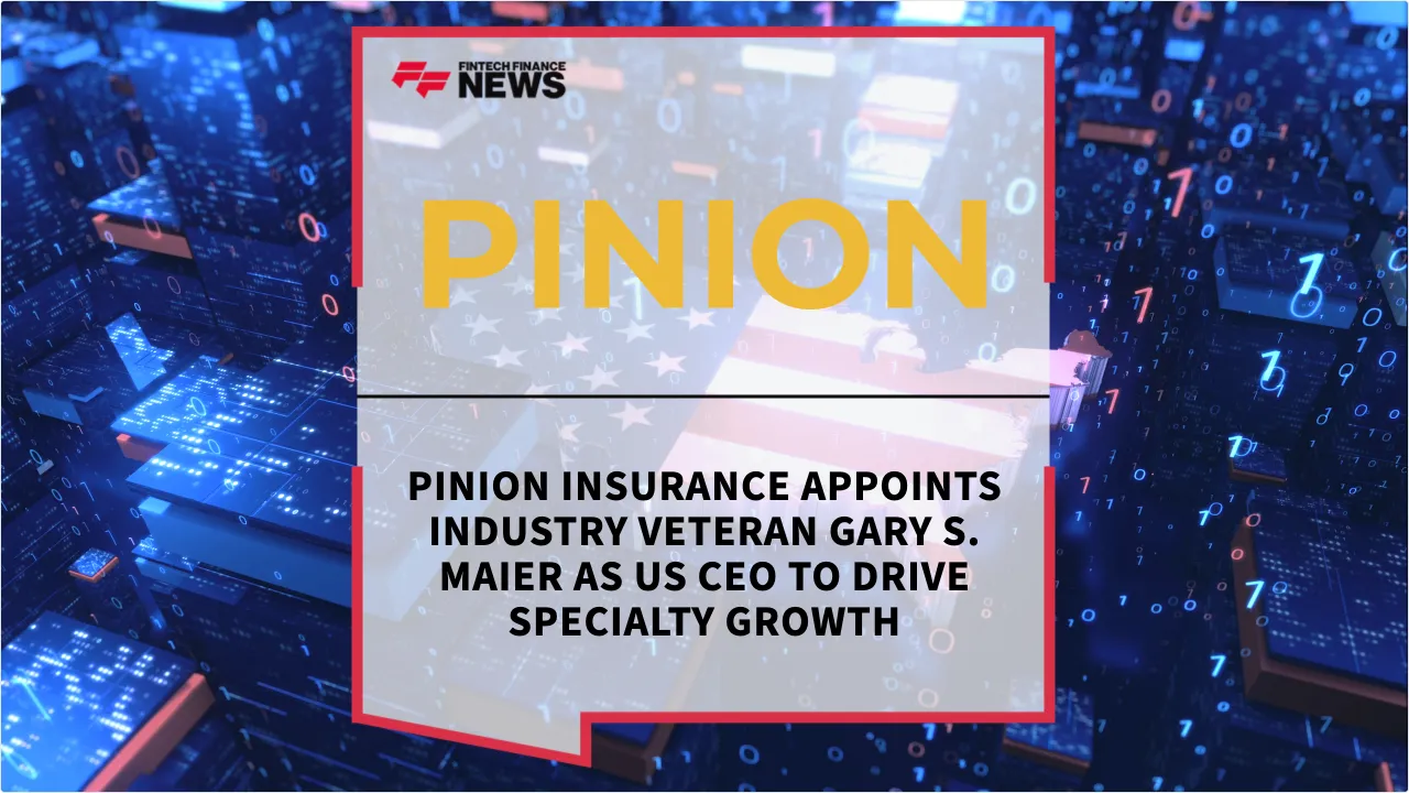 Press Release: Pinion Insurance Appoints Industry Veteran Gary S. Maier as US CEO to Drive Specialty Growth | Featured Image by FF News