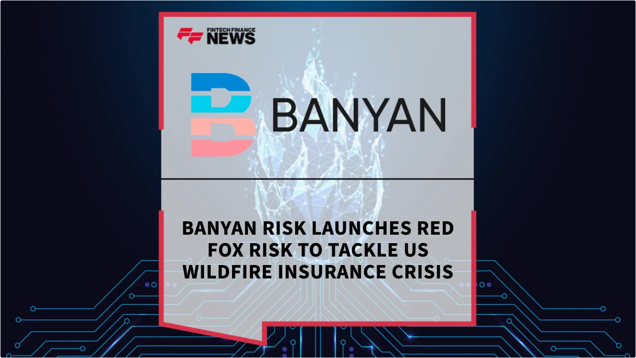 Press Release: Banyan Risk Launches Red Fox Risk to Tackle US Wildfire Insurance Crisis | Featured Image by FF News