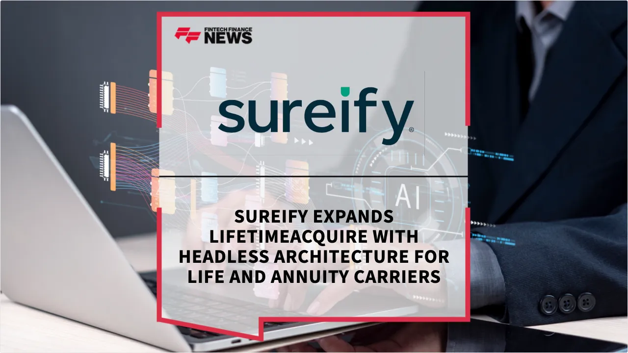 Press Release: Sureify Expands LifetimeACQUIRE with Headless Architecture for Life and Annuity Carriers | Featured Image by FF News
