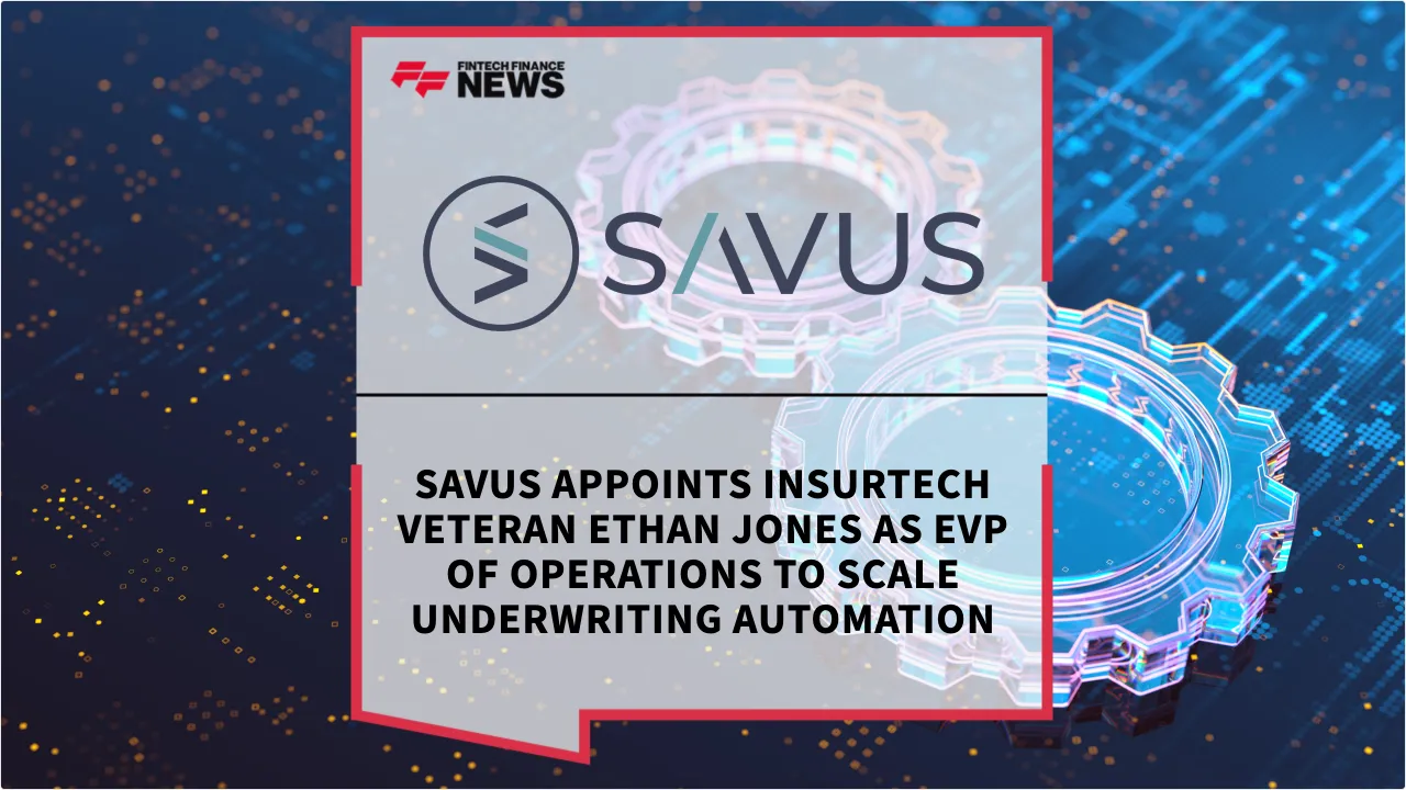 Press Release: Savus Appoints Insurtech Veteran Ethan Jones as EVP of Operations to Scale Underwriting Automation | Featured Image by FF News