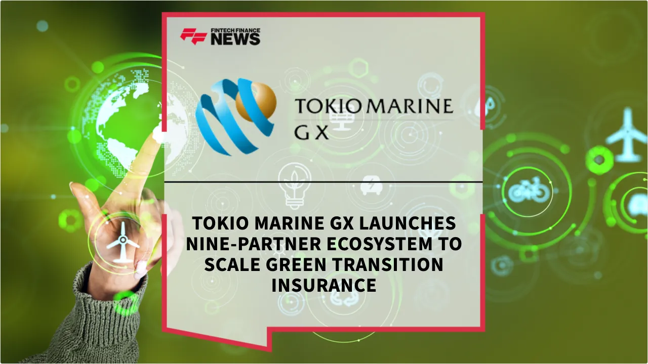 Press Release: Tokio Marine GX Launches Nine-Partner Ecosystem to Scale Green Transition Insurance | Featured Image by FF News