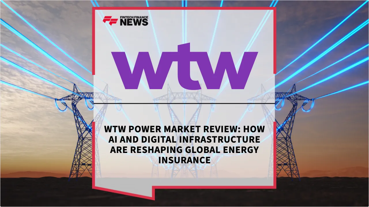 Press Release: WTW Power Market Review: How AI and Digital Infrastructure are Reshaping Global Energy Insurance | Featured Image by FF News