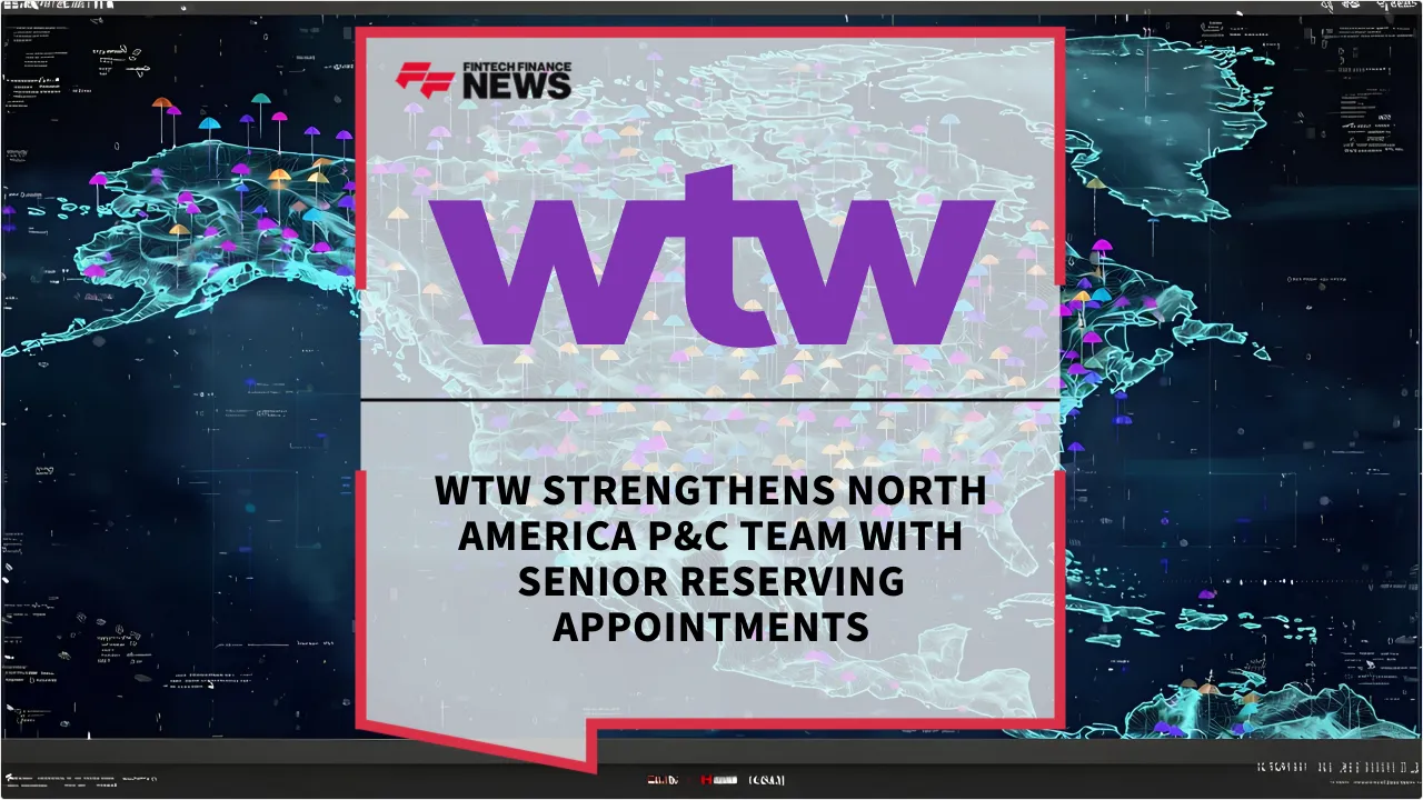 Press Release: WTW Strengthens North America P&C Team with Senior Reserving Appointments | Featured Image by FF News