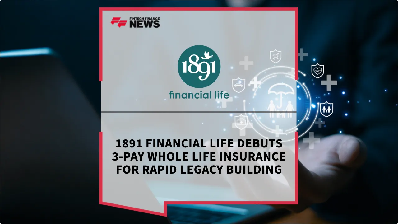 Press Release: 1891 Financial Life Debuts 3-Pay Whole Life Insurance for Rapid Legacy Building | Featured Image by FF News
