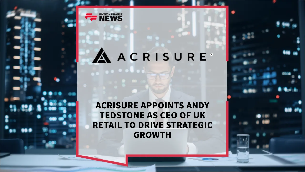 Press Release: Acrisure Appoints Andy Tedstone as CEO of UK Retail to Drive Strategic Growth | Featured Image by FF News