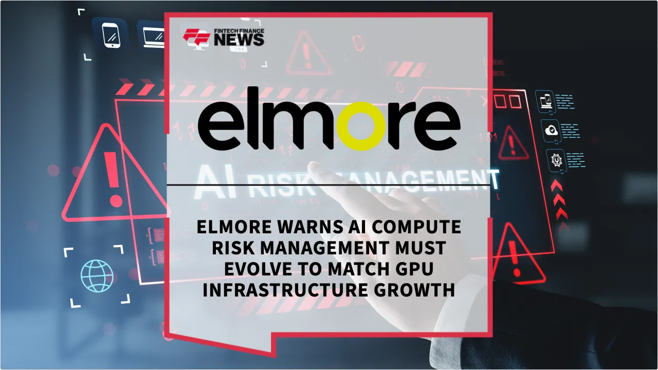 Press Release: Elmore Warns AI Compute Risk Management Must Evolve to Match GPU Infrastructure Growth | Featured Image by FF News