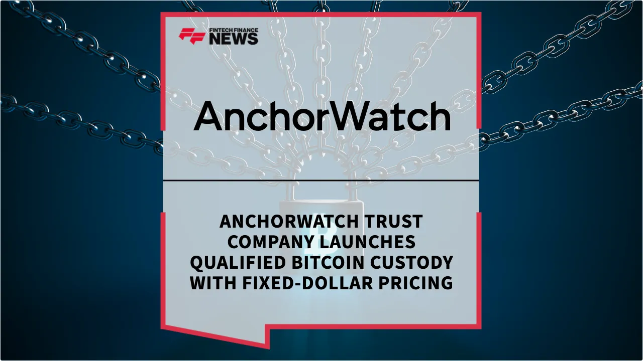 Press Release: AnchorWatch Trust Company Launches Qualified Bitcoin Custody with Fixed-Dollar Pricing | Featured Image by FF News