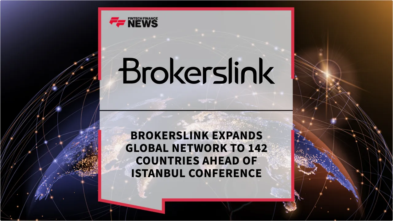 Press Release: Brokerslink Expands Global Network to 142 Countries Ahead of Istanbul Conference | Featured Image by FF News
