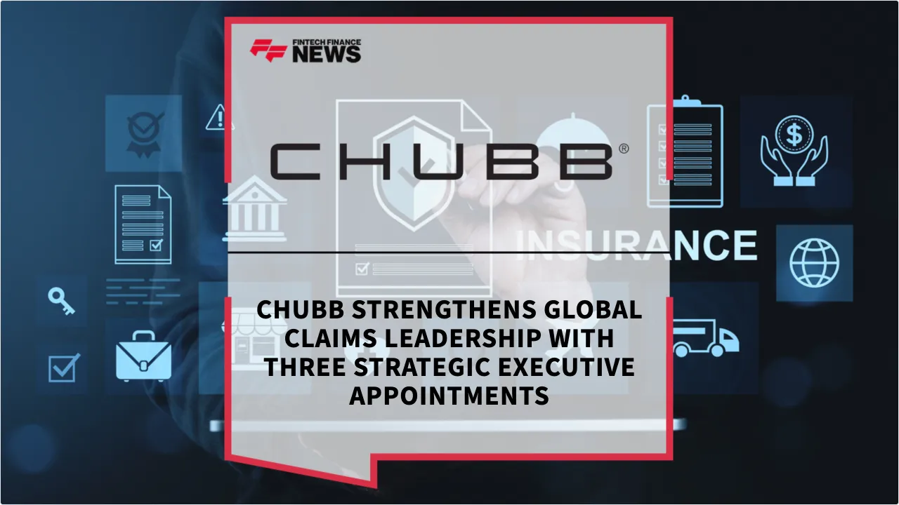 Press Release: Chubb Strengthens Global Claims Leadership with Three Strategic Executive Appointments | Featured Image by FF News