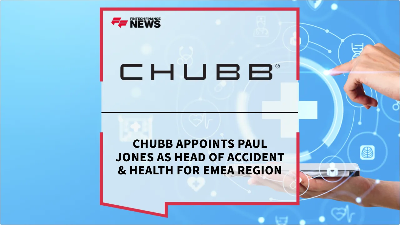 Press Release: Chubb Appoints Paul Jones as Head of Accident & Health for EMEA Region | Featured Image by FF News