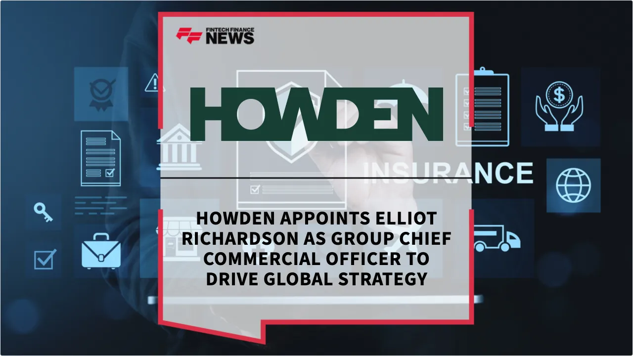 Press Release: Howden Appoints Elliot Richardson as Group Chief Commercial Officer to Drive Global Strategy | Featured Image by FF News