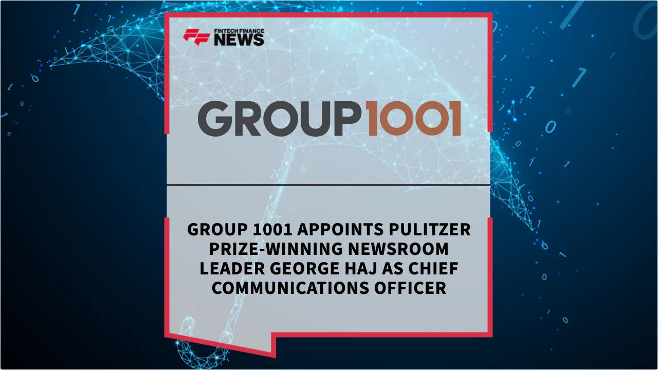 Press Release: Group 1001 Appoints Pulitzer Prize-Winning Newsroom Leader George Haj as Chief Communications Officer | Featured Image by FF News