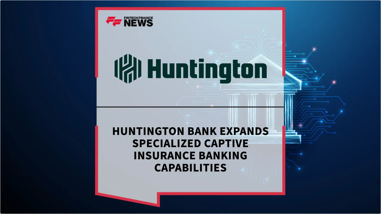 Press Release: Huntington Bank Expands Specialized Captive Insurance Banking Capabilities | Featured Image by FF News