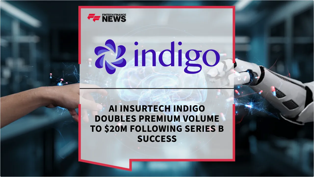 Press Release: AI Insurtech Indigo Doubles Premium Volume to $20M Following Series B Success | Featured Image by FF News