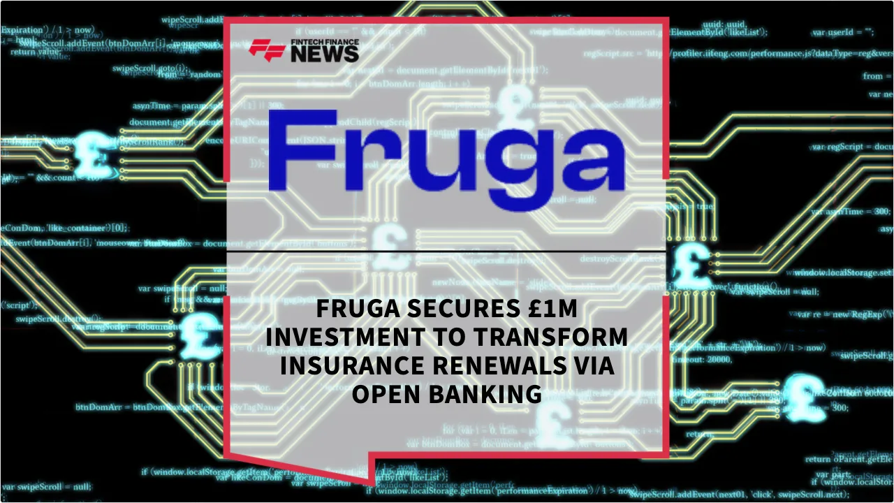 Press Release: Fruga Secures £1m Investment to Transform Insurance Renewals via Open Banking | Featured Image by FF News