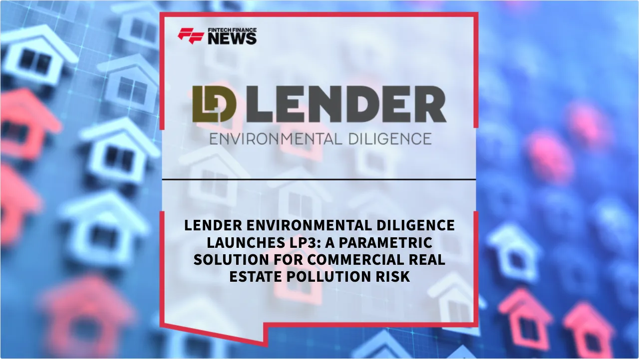 Press Release: Lender Environmental Diligence Launches LP3: A Parametric Solution for Commercial Real Estate Pollution Risk | Featured Image by FF News