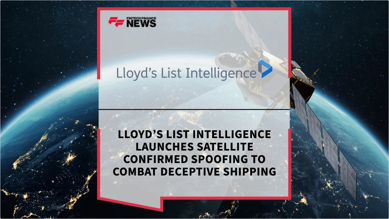 Press Release: Lloyd’s List Intelligence Launches Satellite Confirmed Spoofing to Combat Deceptive Shipping | Featured Image by FF News