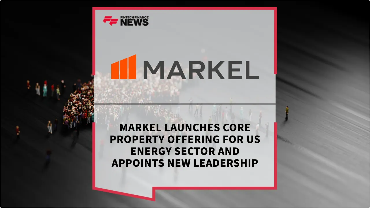 Press Release: Markel Launches CORE Property Offering for US Energy Sector and Appoints New Leadership | Featured Image by FF News