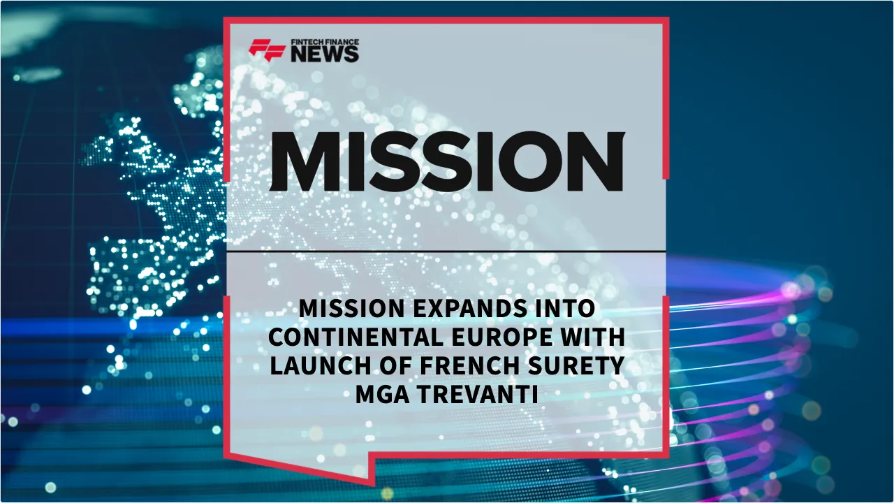 Press Release: MISSION Expands into Continental Europe with Launch of French Surety MGA Trevanti | Featured Image by FF News