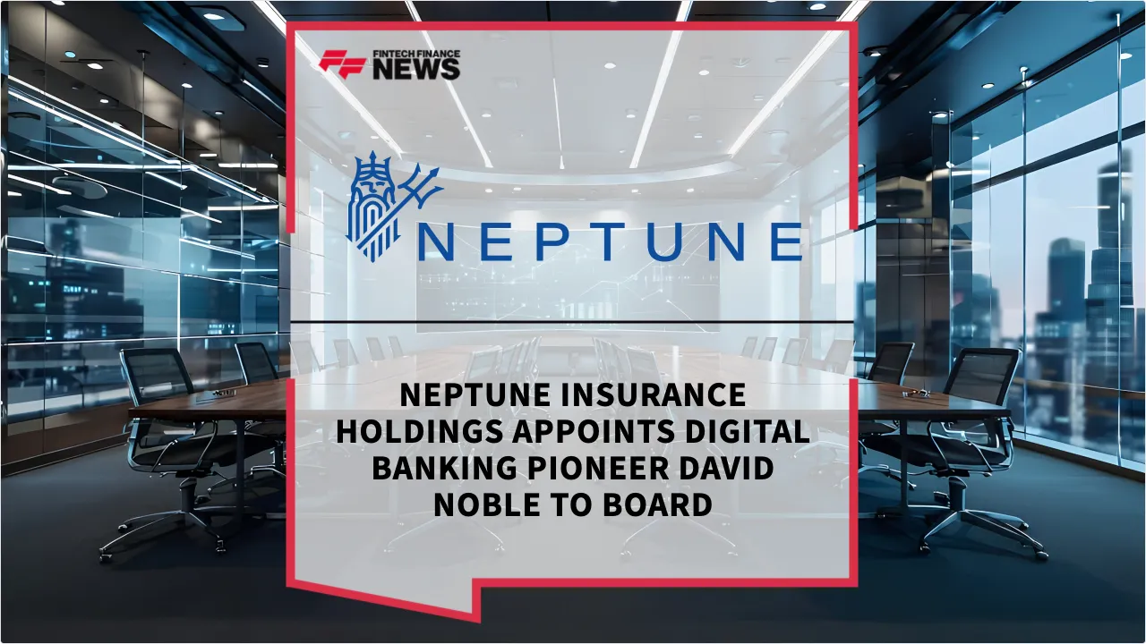 Press Release: Neptune Insurance Holdings Appoints Digital Banking Pioneer David Noble to Board | Featured Image by FF News