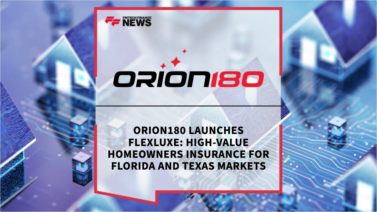 Press Release: Orion180 Launches FlexLuxe: High-Value Homeowners Insurance for Florida and Texas Markets | Featured Image by FF News