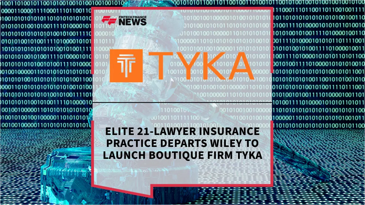 Press Release: Elite 21-Lawyer Insurance Practice Departs Wiley to Launch Boutique Firm Tyka | Featured Image by FF News