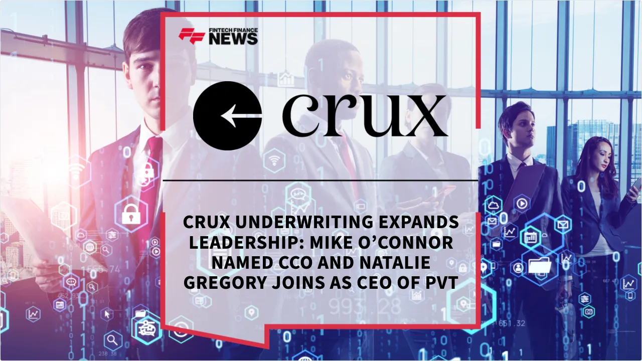 Press Release: Crux Underwriting Expands Leadership: Mike O’Connor Named CCO and Natalie Gregory Joins as CEO of PVT | Featured Image by FF News