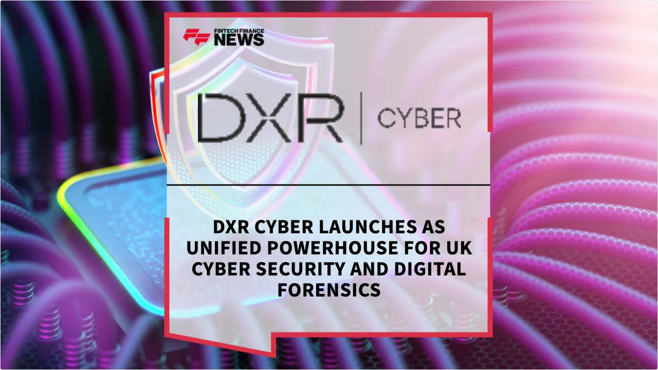 Press Release: DXR Cyber Launches as Unified Powerhouse for UK Cyber Security and Digital Forensics | Featured Image by FF News