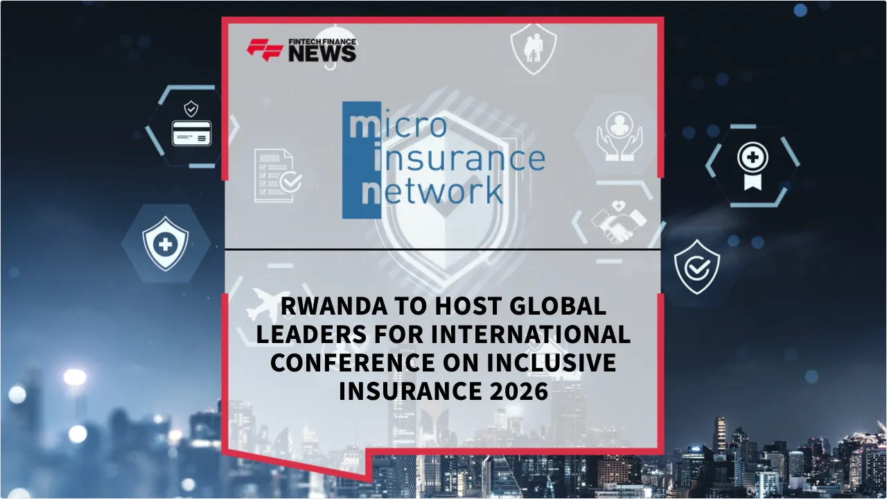 Press Release: Rwanda to Host Global Leaders for International Conference on Inclusive Insurance 2026 | Featured Image by FF News