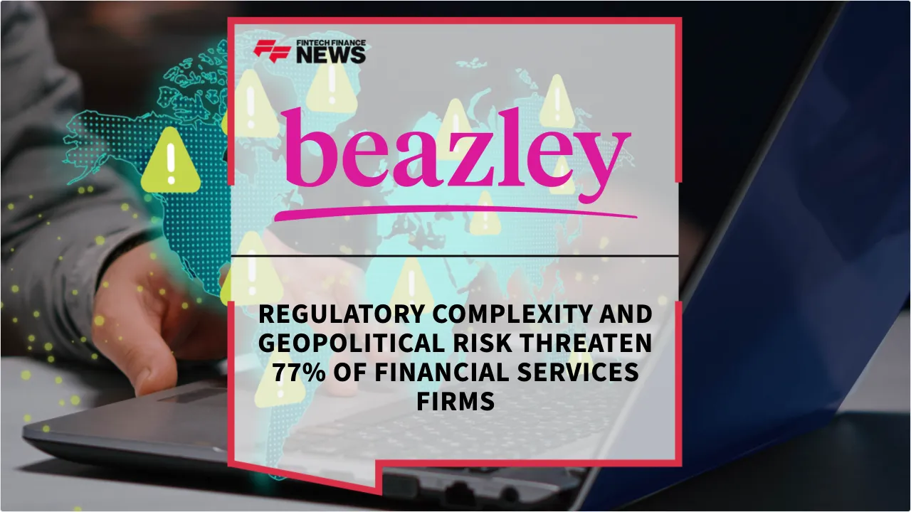 Press Release: Regulatory Complexity and Geopolitical Risk Threaten 77% of Financial Services Firms | Featured Image by FF News