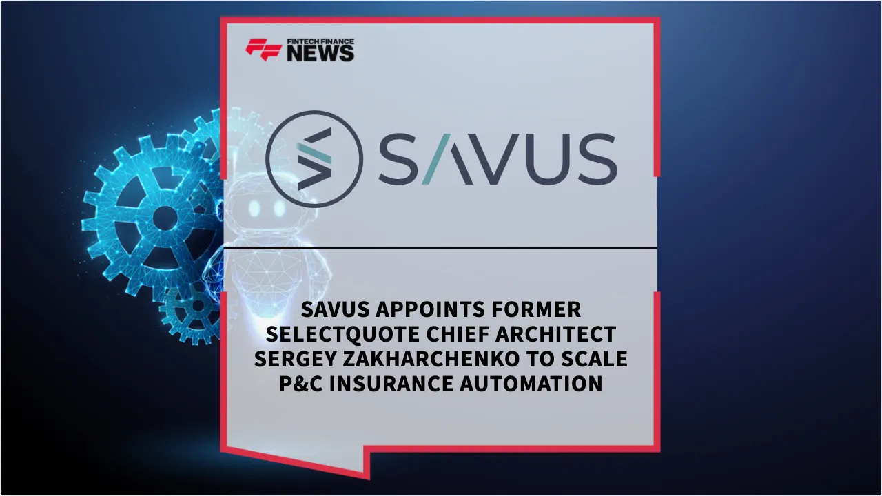 Press Release: Savus Appoints Former SelectQuote Chief Architect Sergey Zakharchenko to Scale P&C Insurance Automation | Featured Image by FF News