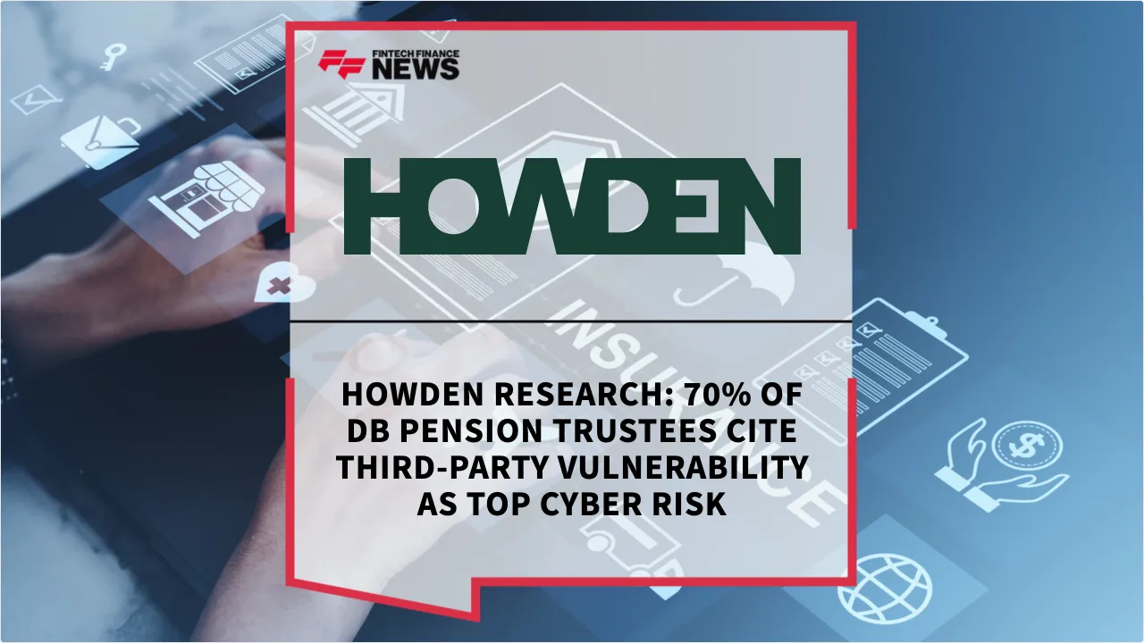 Press Release: Howden Research: 70% of DB Pension Trustees Cite Third-Party Vulnerability as Top Cyber Risk | Featured Image by FF News